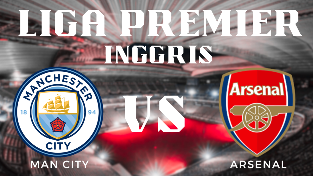Analisis Pertandingan Liga Premier Manchester City vs Arsenal